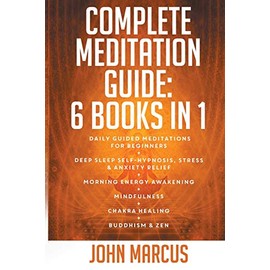 Complete Meditation Guide: Daily Guided Meditations for Beginners + Deep Sleep Self-Hypnosis, Stress & Anxiety Relief + Morning Energy Awakening + ... and Zen (Practical Guided Meditations)