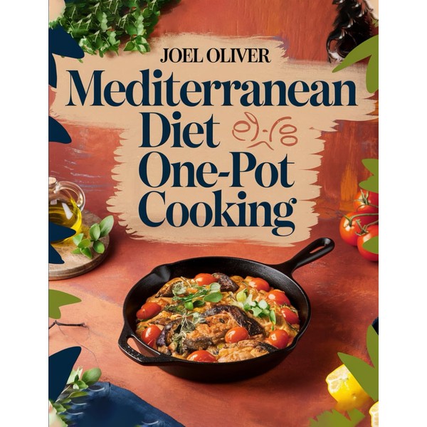MEDITERRANEAN DIET ONE-POT COOKING: Mediterranean Diet One-Pot Cookbook: Wholesome, Flavor-Packed