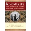 Kingmakers: The Invention Of The Modern Middle East