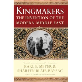 Kingmakers: The Invention Of The Modern Middle East