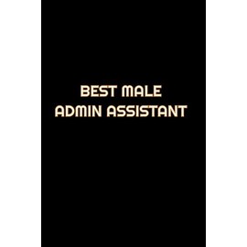 Best Male Admin Assistant: Lined Blank Notebook Journal With Funny Saying On Cover, Great Gifts For Coworkers, Employees, And Staff Members, Employee Appreciation