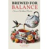 Brewed For Balance: Tea As A Wellness Practice