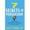 7 Secrets of Persuasion: Leading-Edge Neuromarketing Techniques to Influence Anyone