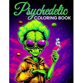 Psychedelic Coloring Book: Stoner Coloring Pages to Relax, Stoned High Coloring Book, Weed Coloring Book For Adults, Great Stoner Gifts For Men & Women