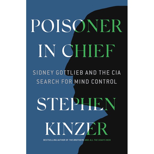 Poisoner in Chief: Sidney Gottlieb and the CIA Search for