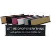 Let Me Drop Everything and Work On Your Problem -