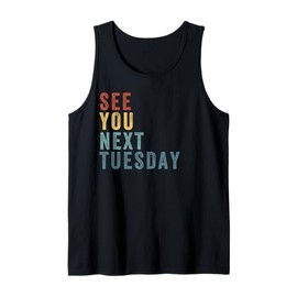 See You Next Tuesday, Salty Funny Quote, Funny Meme Tank Top