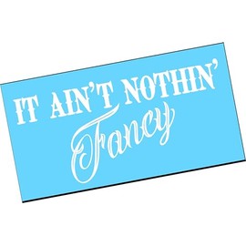 It Ain't Nothin' FANCY Size 8"x5" Vinyl Decal Sticker Turbo Boost Lowered Low Stance Euro Static JDM Diesel Truck Car Satisfied Locally Window Windshield Raised High Lifestyle Blue Collar Wages Money Drift Country Nothing