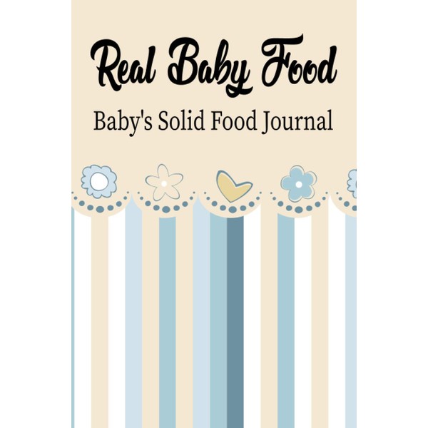 Real Baby Food Baby's Solid Food Journal: Food Tracker And