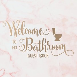 Welcome To My Bathroom Guest Book: Funny Gag Gift Keepsake Guest Sign In with Space For Notes Pink Marble Design