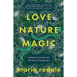 Love, Nature, Magic by Maria Rodale Hardback