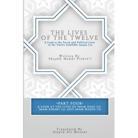 The Lives of the Twelve: A Look at the Social and Political Lives of the Twelve Infallible Imams- Part 4