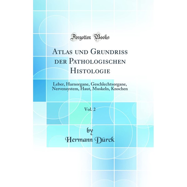 Atlas und Grundriss der Pathologischen Histologie, Vol. 2: Leber, Harnorgane,
