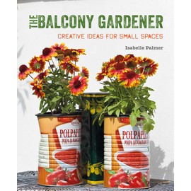 The Balcony Gardener: Creative ideas for small spaces