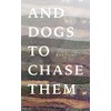 And Dogs to Chase Them