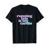 Running Late Is My Cardio T-Shirt