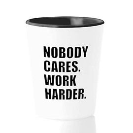 Inspirational Shot Glass 1.5 oz - Nobody s Work Harder - Inspired Motivational Quote Motivated Positive For Women Men
