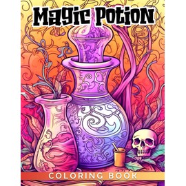 Magic Potion Coloring Book: Stunning Coloring Pages Of Magic Potion For Teens, Adults To Have Fun And Relax | Ideal Gift For Special Occasions