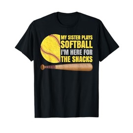 My Sister Plays Softball I'm Here for The Snacks T-Shirt