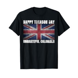 Happy Treason Day Ungrateful Colonials July 4th British Flag T-Shirt