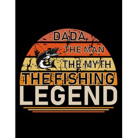 Father Day Gigt Grandpa Gift Dada The Man The Myth The Fishing Legend: Notebook - 8.5 x 11inch