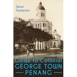 Guide to Colonial George Town, Penang: A Tour Around What’s Left of the British City