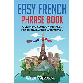 Easy French Phrase Book: Over 1500 Common Phrases For Everyday Use And Travel
