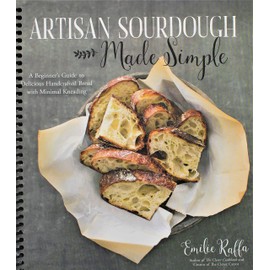Artisan Sourdough Made Simple: A Beginner's Guide to Delicious Handcrafted Bread with Minimal Kneading