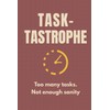 Task-tastrophe: Too many tasks. Not enough sanity