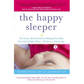 The Happy Sleeper: The Science-Backed Guide to Helping Your Baby Get a Good Night's Sleep-Newborn to School Age