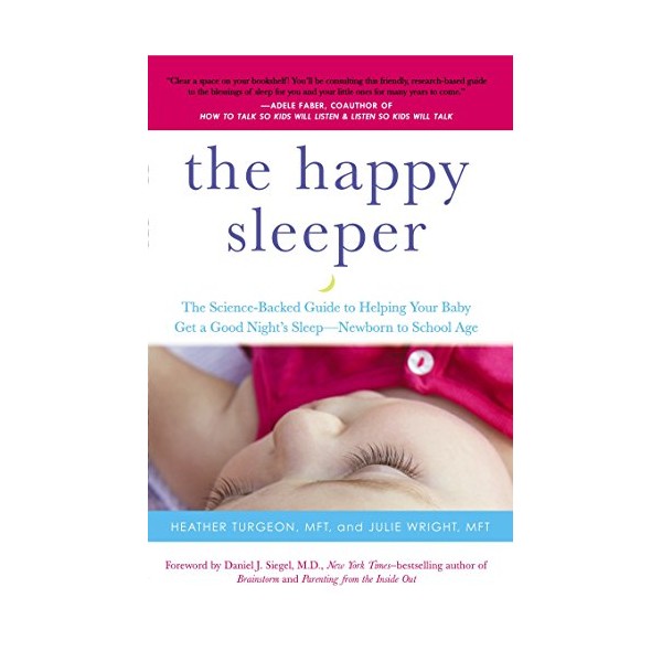 The Happy Sleeper: The Science-Backed Guide to Helping Your Baby