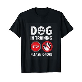 Dog In Training Please Ignore Look What I Found Stop Sign T-Shirt