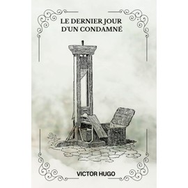 LE DERNIER JOUR D'UN CONDAMNÉ Par VICTOR HUGO: ( French Edition)