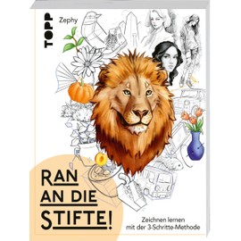 Ran an die Stifte!: Zeichnen lernen mit der 3-Schritte-Methode