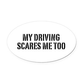 CafePress My Driving Scares Me Too Euro Oval Car Bumper Magnet