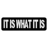 It is What It is Patch Embroidered Morale Applique Iron