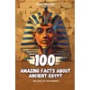 100 Amazing Facts about Ancient Egypt