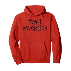 Feral 70s Funny 70th Birthday 70 In My Feral Seventies Era Pullover Hoodie