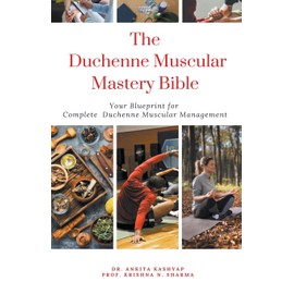 The Duchenne Muscular Dystrophy Mastery Bible: Your Blueprint for Complete Duchenne Muscular Dystrophy Management