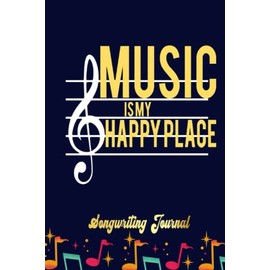 MUSIC Music Is my happy Place Songwriting Journal: Songwriter's Journal Blank Sheet Music (Diary, Notebook), Book Music Gifts For Women Men Kid Teen - 100 Pages 6x9 in