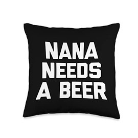 Nana Needs A Beer T-Shirt funny grandmother granny grandma Throw Pillow