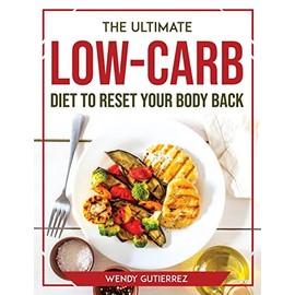 The Ultimate Low-Carb Diet to Reset Your Body Back