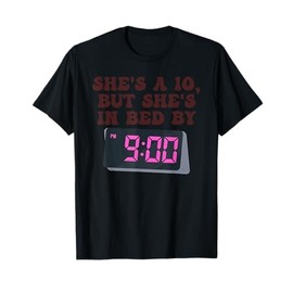 She's A 10, But She's In Bed By 9:00 Pm Mental Health T-Shirt