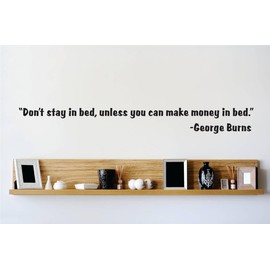 Decal – Vinyl Wall Sticker : Don’t Stay in Bed, Unless You can Make Money in Bed. - George Burns Quote Quote Home Living Room Bedroom Decor - 22 Colors Available Size: 8 Inches X 40 Inches