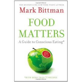 Food Matters: A Guide to Conscious Eating with More Than 75 Recipes