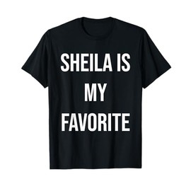 Sheila Is My Favorite T-Shirt