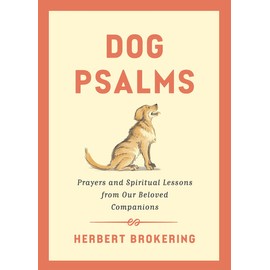 Dog Psalms: Prayers and Spiritual Lessons from Our Beloved Companions