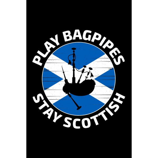 Play Bagpipes, Stay Scottish: Scottish Bagpipes Music Blank Lined Journal