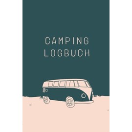 Camping Logbuch: Tagebuch für Reisende auf (Wild-) Campingplätzen - im VW Bus, Wohnmobil, Wohnwagen, Bulli, Fahrrad, Motorrad usw. (German Edition)