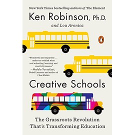 Creative Schools: The Grassroots Revolution That's Transforming Education